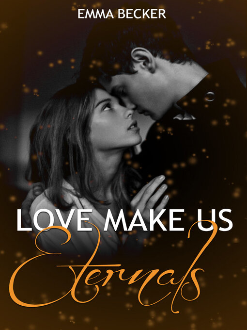 Title details for Love Makes Us Eternals by EMMA BECKER - Available